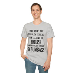 Listening in Dumbass- Unisex Softstyle T-Shirt