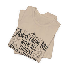 Away From Me With All Thou’st Bullshitery T‑Shirt