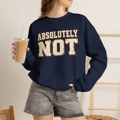 Fun Attitude Sweatshirt “Absolutely Not”