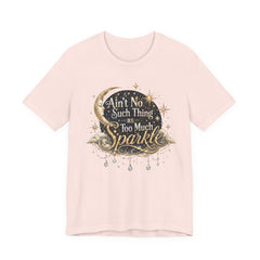 Sparkle Graphic Tee — "Ain't No Such Thing as Too Much Sparkle"