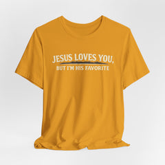 Jesus Loves You Tee — “But I’m His Favorite” Christian Graphic T-Shirt