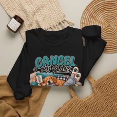 Dog Lover Sweatshirt — “Cancel My Plans, The Dog Is Comfortable” Cozy Crewneck