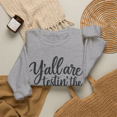 Christian Crewneck Sweatshirt — “Y’all Are Testin’ the Jesus in Me” Graphic - Southern Heritage