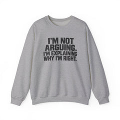 "I’m Not Arguing, I’m Explaining Why I’m Right" Graphic Sweatshirt