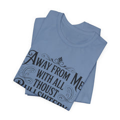 Away From Me With All Thou’st Bullshitery T‑Shirt