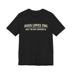 Jesus Loves You Tee — “But I’m His Favorite” Christian Graphic T-Shirt