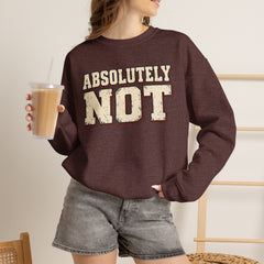 Fun Attitude Sweatshirt “Absolutely Not”