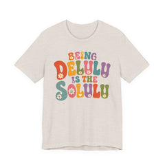 Being Delulu Is The Solulu Retro Graphic Tee