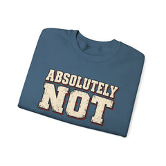 Fun Attitude Sweatshirt “Absolutely Not”