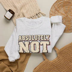 Fun Attitude Sweatshirt “Absolutely Not”