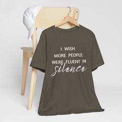 I wish more people were fluent in silence – funny – Silence Advocate Tee