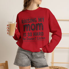 Crewneck Sweatshirt — "Raising My Mom Is So Hard, She Doesn't Listen" Funny Family Gift