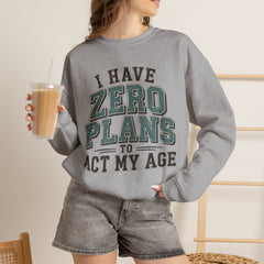 “I Have Zero Plans to Act My Age” Vintage College Graphic Sweatshirt