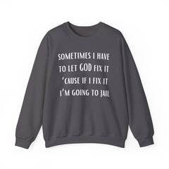 I Have To Let God Fix It- Crewneck Sweatshirt