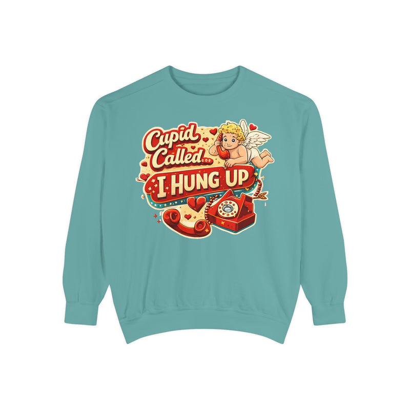 Cupid Called - I Hung Up  - Funny Valentine Sweatshirt