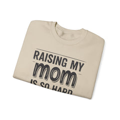 Crewneck Sweatshirt — "Raising My Mom Is So Hard, She Doesn't Listen" Funny Family Gift