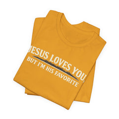 Jesus Loves You Tee — “But I’m His Favorite” Christian Graphic T-Shirt