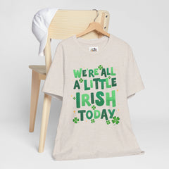 Funny St. Patrick's Day Unisex Tee - "We're All a Little Irish Today"