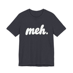 Meh T-Shirt – Casual Graphic Tee with 'meh.' Script