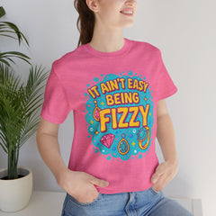 Fun Casual Tee - "It Ain't Easy Being Fizzy" Unisex Jersey Shirt, Jewelry Reveals, Fizzin