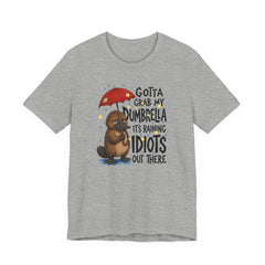 Funny Platypus T‑Shirt — "Gotta Grab My Dumbrella, It’s Raining Idiots Out There" Graphic Tee