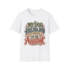 My Dog Has No Job Yet Somehow I Am the Assistant T-Shirt - Dog Lover