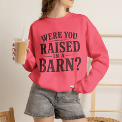 Were You Raised in a Barn? Crewneck Sweatshirt- Southern Heritage