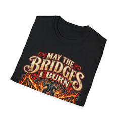 May the Bridges I Burn Light My Way Graphic T-Shirt- Funny