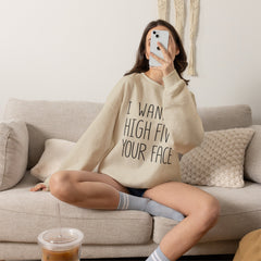 Sweatshirt — "I Wanna High Five Your Face" Funny Casual Crewneck