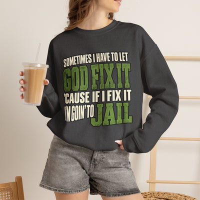 I Have To Let God Fix It- Crewneck Sweatshirt