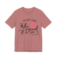 Who Rescued Who T-Shirt – "I'm Not Sure" Rescue Paw Tee for Dog & Cat Lovers