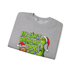If I Can’t Bring My Dog I’m Not Going - Dr. Seuss Grinch Christmas Sweatshirt