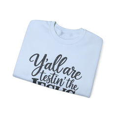 Christian Crewneck Sweatshirt — “Y’all Are Testin’ the Jesus in Me” Graphic - Southern Heritage