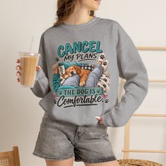 Dog Lover Sweatshirt — “Cancel My Plans, The Dog Is Comfortable” Cozy Crewneck