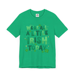 Funny St. Patrick's Day Unisex Tee - "We're All a Little Irish Today"