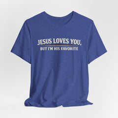 Jesus Loves You Tee — “But I’m His Favorite” Christian Graphic T-Shirt