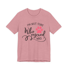 Who Rescued Who T-Shirt – "I'm Not Sure" Rescue Paw Tee for Dog & Cat Lovers