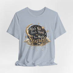 Sparkle Graphic Tee — "Ain't No Such Thing as Too Much Sparkle"