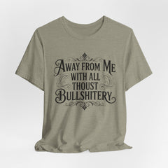 Away From Me With All Thou’st Bullshitery T‑Shirt