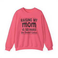 Crewneck Sweatshirt — "Raising My Mom Is So Hard, She Doesn't Listen" Funny Family Gift