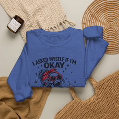 Skeleton Laughing Sweatshirt - "I Asked Myself If I'm Okay and We Both Started Laughing" Graphic Crewneck