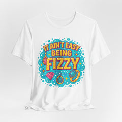 Fun Casual Tee - "It Ain't Easy Being Fizzy" Unisex Jersey Shirt, Jewelry Reveals, Fizzin