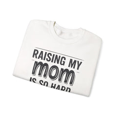 Crewneck Sweatshirt — "Raising My Mom Is So Hard, She Doesn't Listen" Funny Family Gift