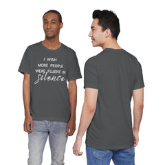 I wish more people were fluent in silence – funny – Silence Advocate Tee