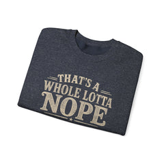 “That’s A Whole Lotta Nope” Crewneck Sweatshirt- Southern Heritage