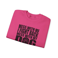 "Mess With My Dog and They Will Never Find Your Body" Unisex Heavy Blend™ Crewneck Sweatshirt