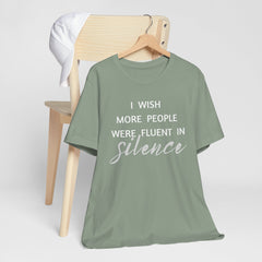 I wish more people were fluent in silence – funny – Silence Advocate Tee