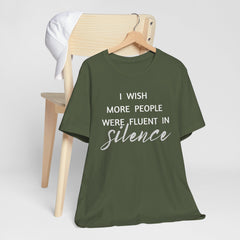 I wish more people were fluent in silence – funny – Silence Advocate Tee