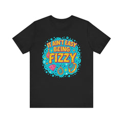 Fun Casual Tee - "It Ain't Easy Being Fizzy" Unisex Jersey Shirt, Jewelry Reveals, Fizzin