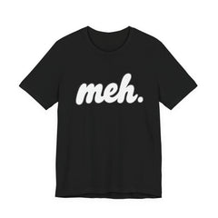 Meh T-Shirt – Casual Graphic Tee with 'meh.' Script